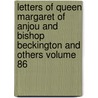 Letters of Queen Margaret of Anjou and Bishop Beckington and Others Volume 86 by Cecil Monro