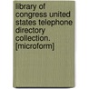 Library of Congress United States Telephone Directory Collection. [Microform] door Onbekend