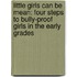 Little Girls Can Be Mean: Four Steps To Bully-Proof Girls In The Early Grades