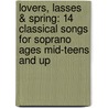 Lovers, Lasses & Spring: 14 Classical Songs for Soprano Ages Mid-Teens and Up door Joan Frey Boytim