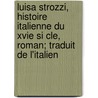 Luisa Strozzi, Histoire Italienne Du Xvie Si Cle, Roman; Traduit de L'Italien door Giovanni Rosini