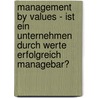 Management By Values - Ist Ein Unternehmen Durch Werte Erfolgreich Managebar? door David Fischer