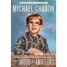 Manhood For Amateurs: The Pleasures And Regrets Of A Husband, Father, And Son door Michael Chabon