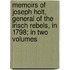Memoirs Of Joseph Holt, General Of The Irisch Rebels, In 1798; In Two Volumes
