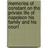 Memories of Constant on the Private Life of Napoleon His Family and His Court