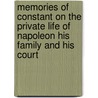 Memories of Constant on the Private Life of Napoleon His Family and His Court by Imbert De Saint-Amand