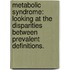 Metabolic Syndrome: Looking At The Disparities Between Prevalent Definitions.