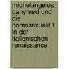 Michelangelos Ganymed Und Die Homosexualit T in Der Italienischen Renaissance door Jenny Bergel