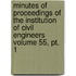 Minutes Of Proceedings Of The Institution Of Civil Engineers Volume 55, Pt. 1