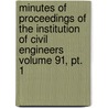 Minutes Of Proceedings Of The Institution Of Civil Engineers Volume 91, Pt. 1 door Institution of Civil Engineers