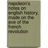 Napoleon's Notes on English History, Made on the Eve of the French Revolution door Emperor Of the French Napoleon I.