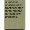 Numerical Analysis Of A Fractional Step Theta-Method For Fluid Flow Problems. door John C. Chrispell