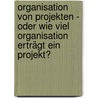 Organisation von Projekten - oder wie viel Organisation erträgt ein Projekt? door Fabian Werren