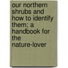 Our Northern Shrubs and How to Identify Them; A Handbook for the Nature-Lover door Harriet L 1846 Keeler