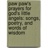 Paw Paw's Prayers For God's Little Angels: Songs, Poetry, And Words Of Wisdom door Gerald Peyton