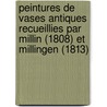 Peintures de Vases Antiques Recueillies Par Millin (1808) Et Millingen (1813) by Salomon Reinach