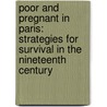 Poor And Pregnant In Paris: Strategies For Survival In The Nineteenth Century door Rachel G. Fuchs