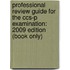 Professional Review Guide For The Ccs-P Examination: 2009 Edition (Book Only)