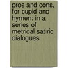 Pros and Cons, for Cupid and Hymen: in a Series of Metrical Satiric Dialogues door Jenkin Jones