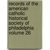 Records of the American Catholic Historical Society of Philadelphia Volume 26 door American Catholic Philadelphia