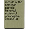 Records of the American Catholic Historical Society of Philadelphia Volume 28 door American Catholic Philadelphia