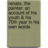 Renato, the Painter: An Account of His Youth & His 70th Year in His Own Words door Eugene Mirabelli