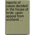 Reports of Cases Decided in the House of Lords: Upon Appeal from Scotland ...