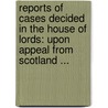 Reports of Cases Decided in the House of Lords: Upon Appeal from Scotland ... door Thomas S. Paton