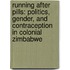 Running After Pills: Politics, Gender, and Contraception in Colonial Zimbabwe