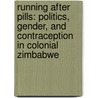 Running After Pills: Politics, Gender, and Contraception in Colonial Zimbabwe door Amy Kaler