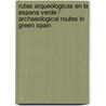 Rutas arqueologicas en la Espana verde / Archaeological Routes in Green Spain door Carlos L. Amores