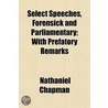 Select Speeches, Forensick and Parliamentary Volume 2; With Prefatory Remarks door Nathaniel Chapman