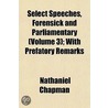 Select Speeches, Forensick and Parliamentary Volume 3; With Prefatory Remarks door Nathaniel Chapman