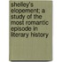 Shelley's Elopement; A Study of the Most Romantic Episode in Literary History