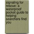 Signaling for Rescue: A Waterproof Pocket Guide to Helping Searchers Find You