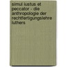 Simul Iustus Et Peccator - Die Anthropologie Der Rechtfertigungslehre Luthers by Wilhelm Weber
