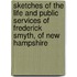 Sketches of the Life and Public Services of Frederick Smyth, of New Hampshire