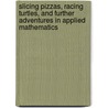 Slicing Pizzas, Racing Turtles, and Further Adventures in Applied Mathematics door Robert B.B. Banks