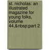 St. Nicholas: an Illustrated Magazine for Young Folks, Volume 44,&Nbsp;Part 2 by Will Bradley