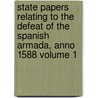 State Papers Relating to the Defeat of the Spanish Armada, Anno 1588 Volume 1 by Sir John Knox Laughton