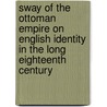 Sway of the Ottoman Empire on English Identity in the Long Eighteenth Century door Matthew S. Rindge