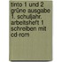 Tinto 1 Und 2 Grüne Ausgabe 1. Schuljahr. Arbeitsheft 1 Schreiben Mit Cd-rom