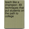 Teach Like a Champion: 49 Techniques That Put Students on the Path to College door Doug Lemov