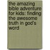 The Amazing Bible Adventure for Kids: Finding the Awesome Truth in God's Word