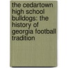 The Cedartown High School Bulldogs: The History of Georgia Football Tradition by William Austin