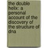 The Double Helix: A Personal Account Of The Discovery Of The Structure Of Dna