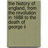 The History Of England, From The Revolution In 1688 To The Death Of George Ii