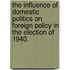 The Influence Of Domestic Politics On Foreign Policy In The Election Of 1940.