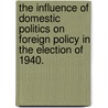 The Influence Of Domestic Politics On Foreign Policy In The Election Of 1940. door David M. Desilvio