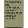 The Legendary and Myth-making Process in Histories of the American Revolution door Sydney George Fisher